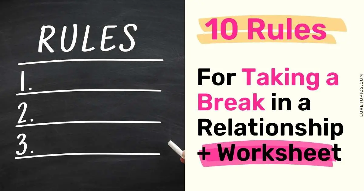 10 Rules For Taking a Break in a Relationship + Worksheet