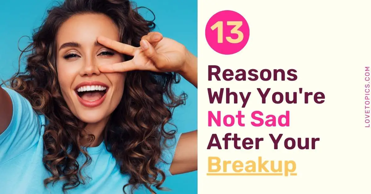 13 Reasons Why You're Not Sad After Your Breakup