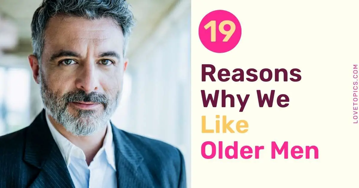 19 Reasons Why You Might Like Older Men