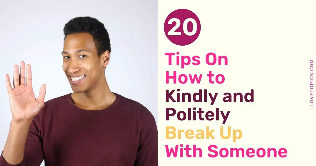 20 Tips On How to Kindly and Politely Break Up With Someone