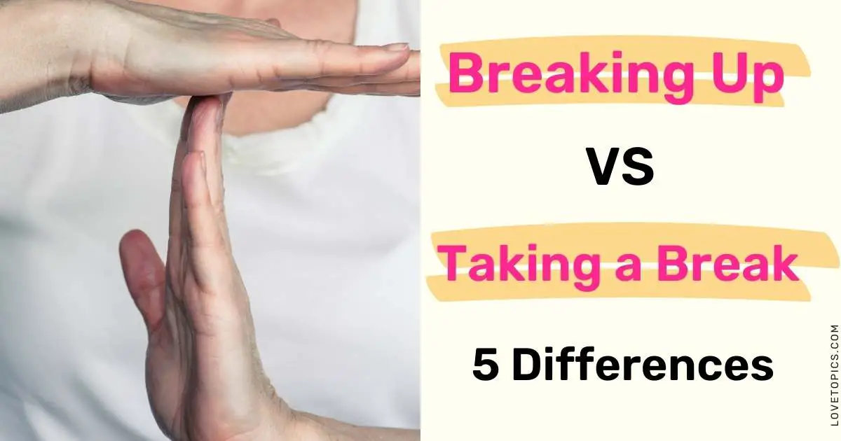 5 Differences Between Breaking Up and Taking a Break