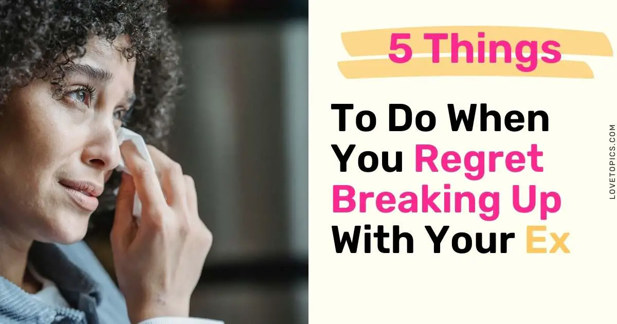 5 Things to Do When You Regret Breaking Up With Your Ex