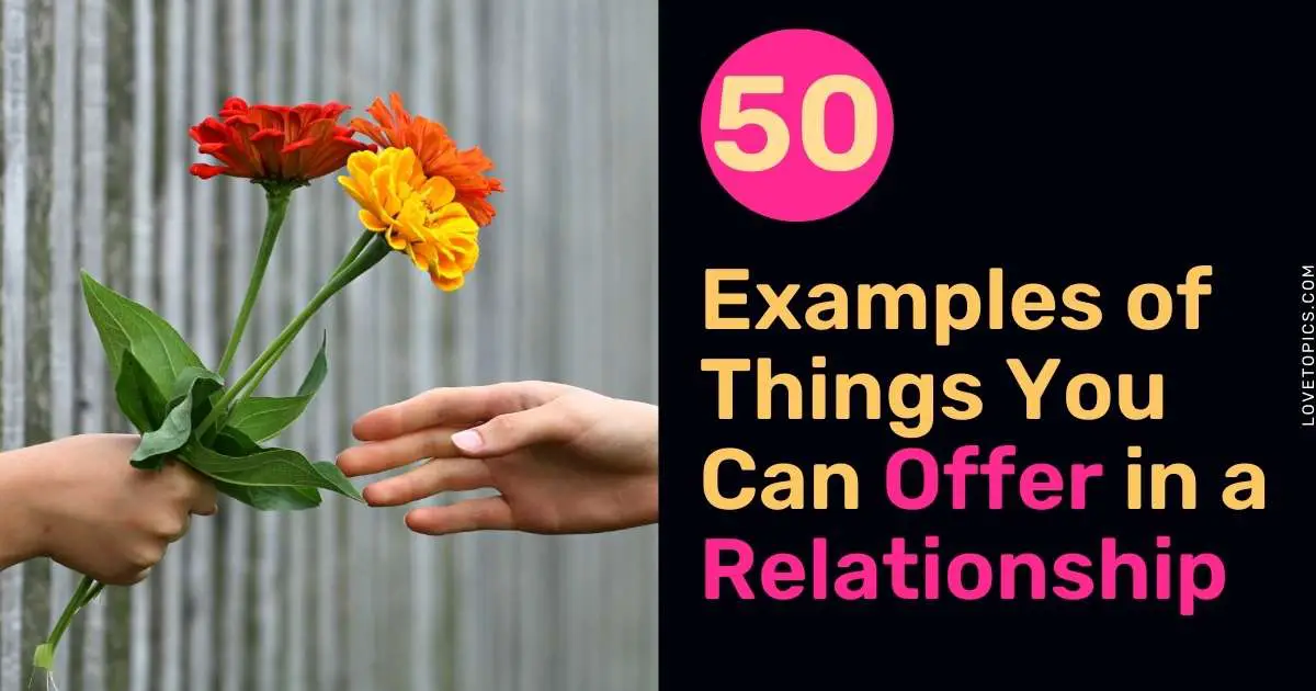 50 Examples of Things You Can Offer in a Relationship