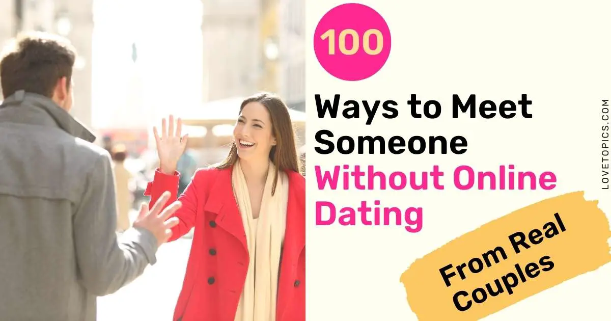 Ways to Meet Someone Without Online Dating - From Real Couples
